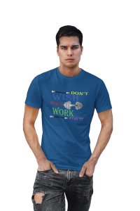 Don't Wish For It, Work For It, Round Neck Gym Tshirt (Blue Tshirt) - Clothes for Gym Lovers - Suitable for Gym Going Person - Foremost Gifting Material for Your Friends and Close Ones