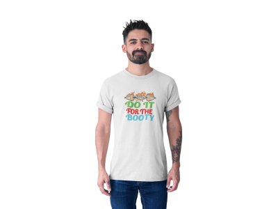 Do It For The Booty, Round Neck Gym Tshirt (White Tshirt) - Clothes for Gym Lovers - Foremost Gifting Material for Your Friends and Close Ones