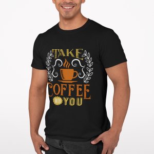 Take Coffee with you - Black - printed t shirt - comfortable round neck cotton.