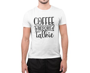 Coffee before talkie - White - printed t shirt - comfortable round neck cotton.