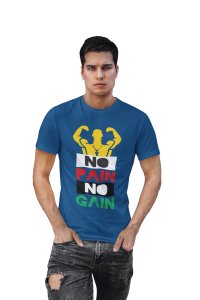 No Pain, No Gain, (BG Yellow, Red, Blue, Black and Green), Round Neck Gym Tshirt (Blue Tshirt) - Clothes for Gym Lovers - Suitable for Gym Going Person - Foremost Gifting Material for Your Friends and Close Ones