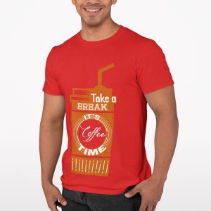 Take break its Coffee time - Red - printed t shirt - comfortable round neck cotton.