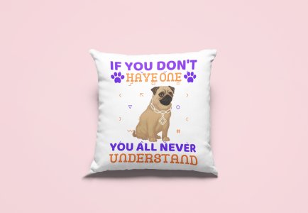 You'll Never Understand -Printed Pillow Covers For Pet Lovers(Pack Of Two)