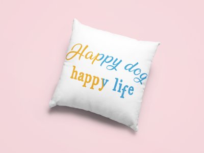 Happy dog happy life yellow and blue text -Printed Pillow Covers For Pet Lovers(Pack Of Two)