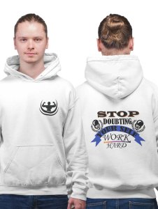 Stop Doubting Yourself, Work Hard  printed artswear white hoodies for winter casual wear specially for Men