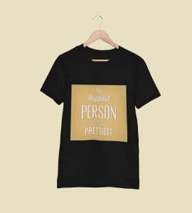Happiest person is the prettiest -round crew neck text printed cotton tshirts for men
